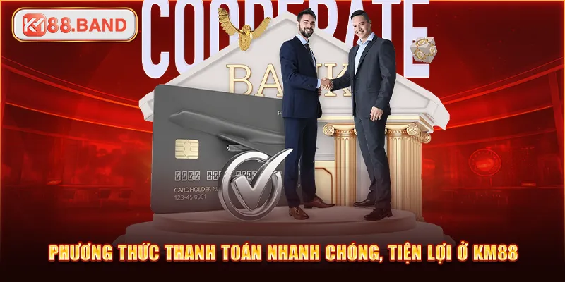 Phương thức thanh toán nhanh chóng, tiện lợi ở KM88