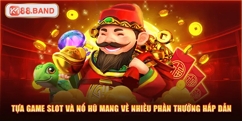 Tựa game slot và nổ hũ mang về nhiều phần thưởng hấp dẫn