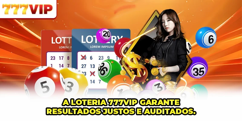Loteria 777VIP garante resultados justos e auditado