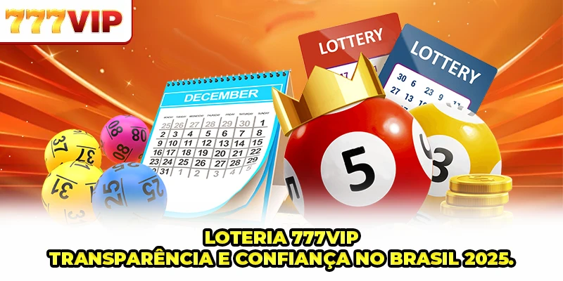 Loteria 777VIP - Transparência E Confiança No Brasil 2025