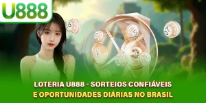 Loteria U888 - Sorteios Confiáveis e Oportunidades Diárias no Brasil